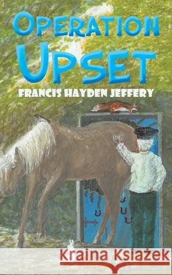 Operation Upset Francis Hayden Jeffery 9781528984843 