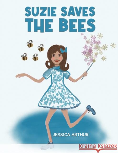 Suzie Saves the Bees Jessica Arthur 9781528986854 Austin Macauley Publishers