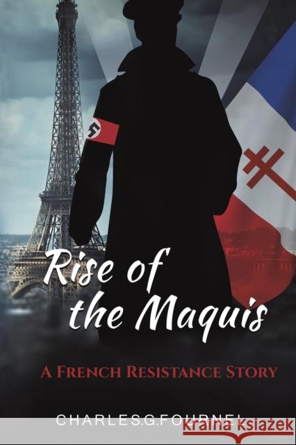 Rise of the Maquis: A French Resistance Story Charles.G. Fournel 9781528986960