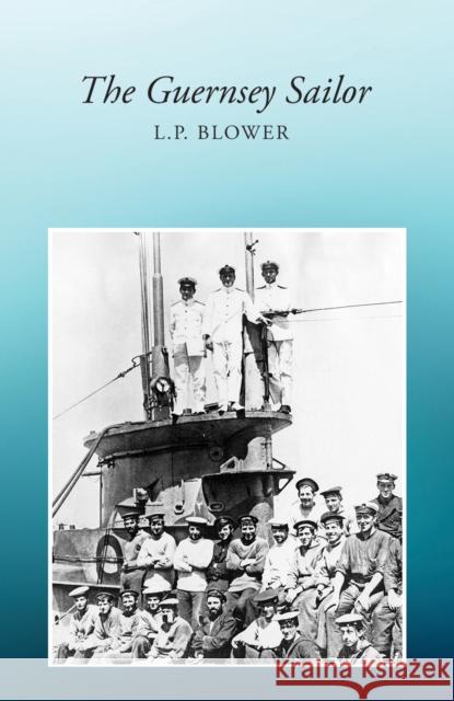 The Guernsey Sailor L.P. Blower 9781528987233 Austin Macauley Publishers