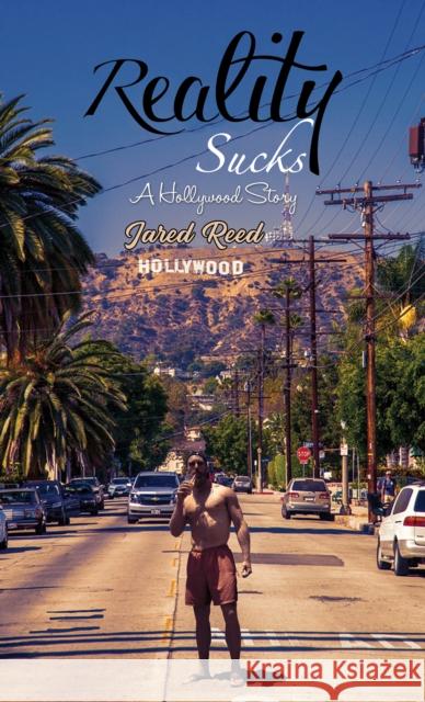 Reality Sucks: A Hollywood Story Jared Reed 9781528989336