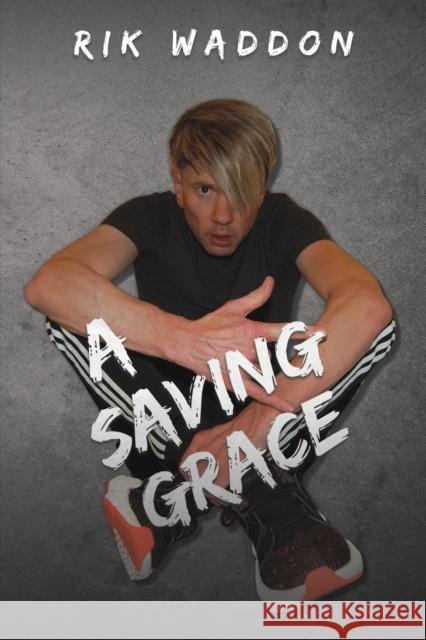 A Saving Grace Rik Waddon 9781528989411 Austin Macauley Publishers