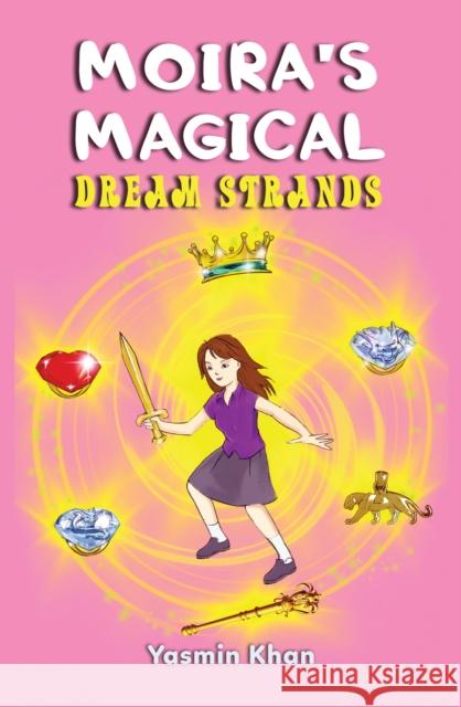 Moira's Magical Dream Strands Yasmin Khan 9781528989527 Austin Macauley Publishers