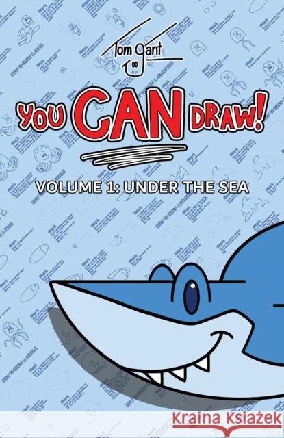 You CAN Draw! Volume 1: Under the Sea Tom Gant 9781528990813