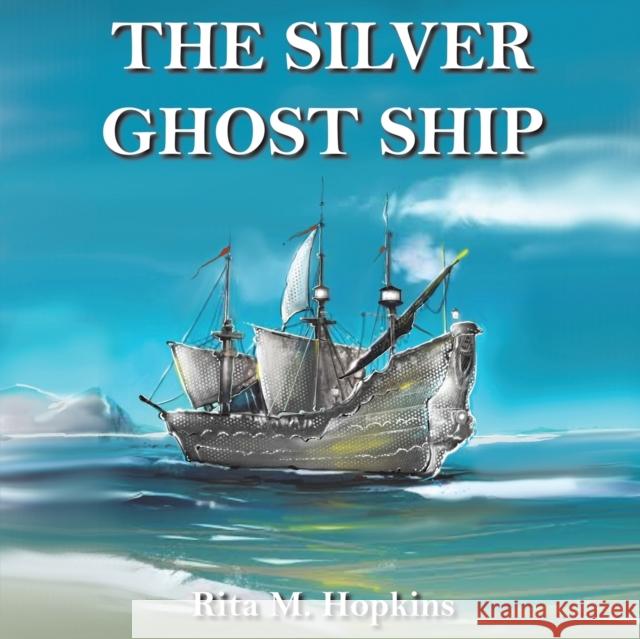 The Silver Ghost Ship Rita M. Hopkins 9781528992602 Austin Macauley Publishers