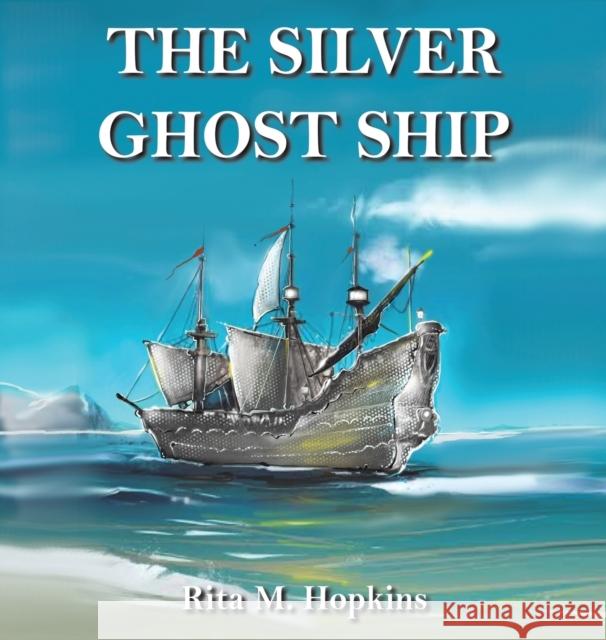 The Silver Ghost Ship Rita M. Hopkins 9781528992619 Austin Macauley Publishers