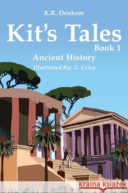 Kit's Tales - Book 1: Ancient History K.R. Denham 9781528993654