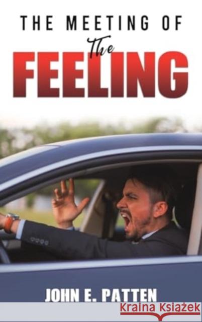 The Meeting of the Feeling John E. Patten 9781528993821