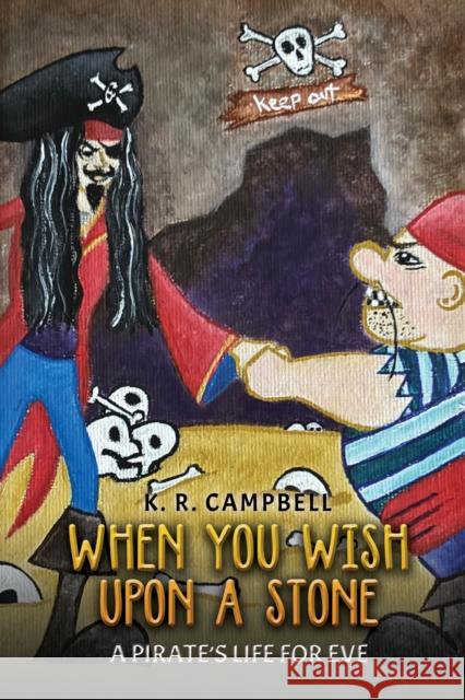 When You Wish Upon a Stone: A Pirate's Life for Eve K. R. Campbell 9781528995290 Austin Macauley Publishers