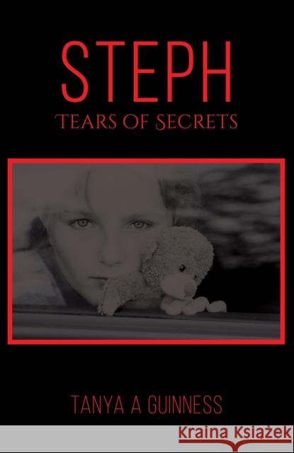Steph, Tears of Secrets Tanya A Guinness 9781528995474 Austin Macauley Publishers