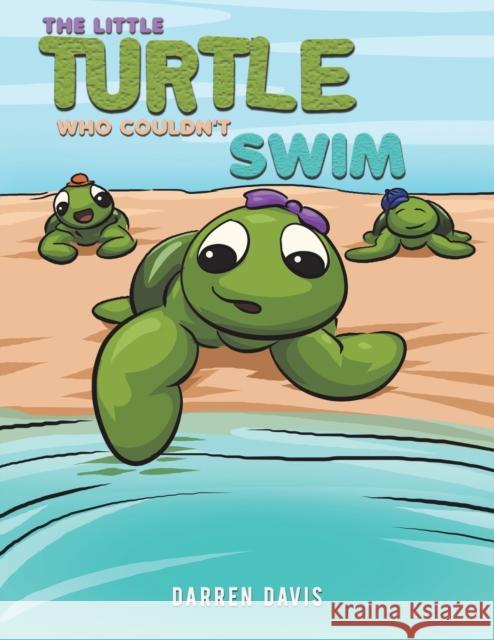 The Little Turtle Who Couldn't Swim Darren Davis 9781528996532