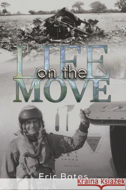 Life on the Move Eric Bates 9781528997485 Austin Macauley Publishers