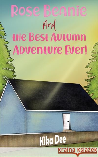 Rose Beanie and the Best Autumn Adventure Ever! Kika Dee 9781528998451