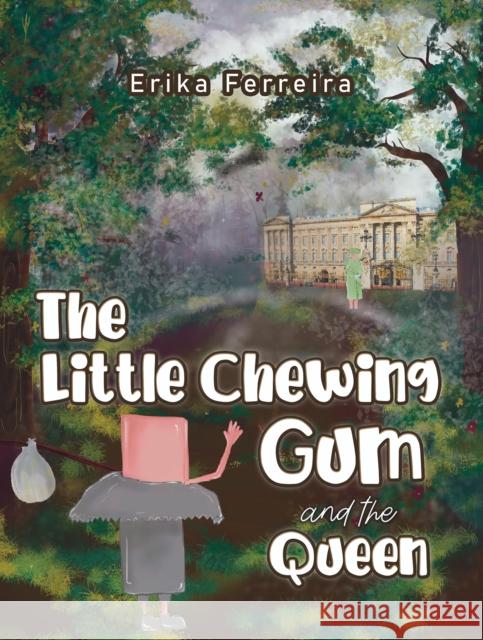 The Little Chewing Gum and the Queen Erika Ferreira 9781528998703