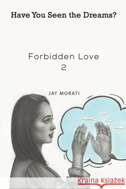 Forbidden Love 2: Have You Seen the Dreams? Jay Morati 9781528999144 Austin Macauley Publishers