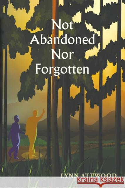 Not Abandoned Nor Forgotten Lynn Attwood 9781528999656