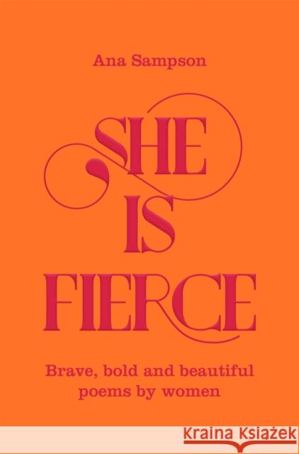 She is Fierce: Brave, Bold  and Beautiful Poems by Women Ana Sampson   9781529003154 Pan Macmillan