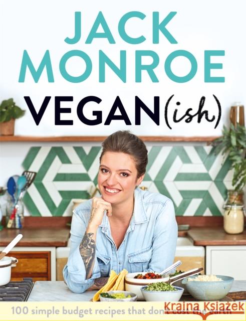 Vegan (ish): 100 simple, budget recipes that don't cost the earth Jack Monroe 9781529005080 Pan Macmillan