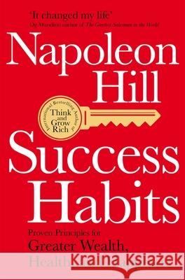 Success Habits: Proven Principles for Greater Wealth, Health, and Happiness Napoleon Hill 9781529006483 Pan Macmillan