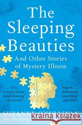 The Sleeping Beauties: And Other Stories of Mystery Illness Suzanne O'Sullivan 9781529010572