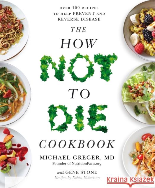 The How Not to Die Cookbook: Over 100 Recipes to Help Prevent and Reverse Disease Greger, Michael 9781529010817 Pan Macmillan