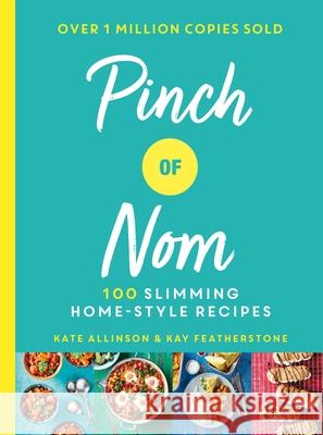 Pinch of Nom: 100 Slimming, Home-style Recipes Featherstone Kay Allinson Kate 9781529014068