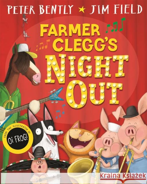 Farmer Clegg's Night Out Peter Bently Jim Field 9781529016086 MacMillan Children's Books