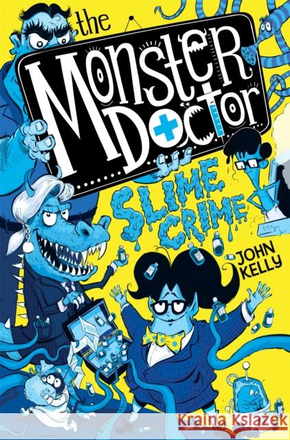 The Monster Doctor: Slime Crime John Kelly 9781529021318 Pan Macmillan
