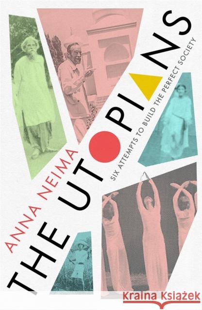 The Utopians: Six Attempts to Build the Perfect Society NEIMA  ANNA 9781529023077 Pan Macmillan