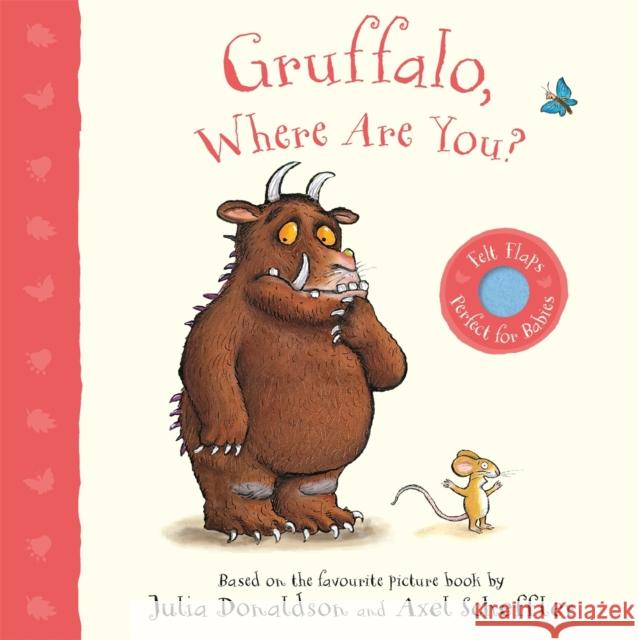 Gruffalo, Where Are You?: A Felt Flaps Book Donaldson, Julia 9781529023602 Pan Macmillan