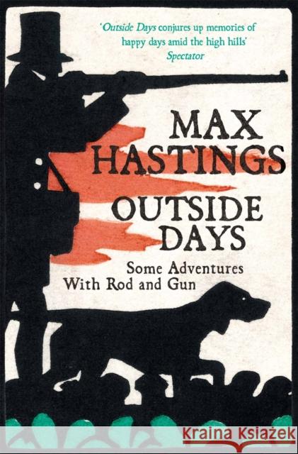Outside Days: Some Adventures With Rod and Gun Max Hastings 9781529025873