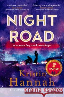 Night Road: From the multimillion copy bestselling author of The Women The Nightingale and The Four Winds Kristin Hannah 9781529026023