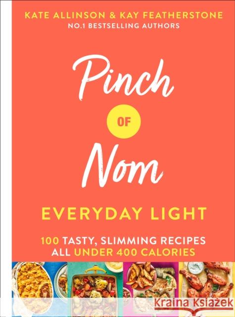 Pinch of Nom Everyday Light: 100 Tasty, Slimming Recipes All Under 400 Calories Kate Allinson 9781529026405 Pan Macmillan