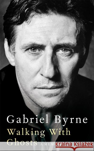 Walking With Ghosts: A Memoir Gabriel Byrne 9781529027433 Pan Macmillan