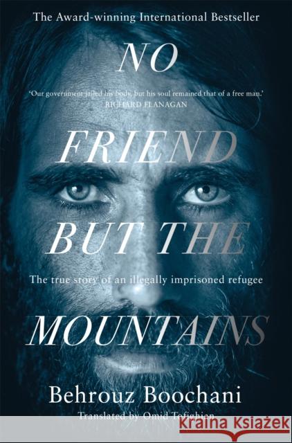 No Friend but the Mountains: The True Story of an Illegally Imprisoned Refugee Behrouz Boochani Omid Tofighian  9781529028485 Pan Macmillan