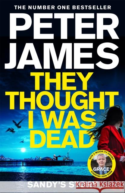 They Thought I Was Dead: Sandy's Story: From the Multi-Million Copy Bestselling Author of The Roy Grace Series Peter James 9781529031447 Pan Macmillan