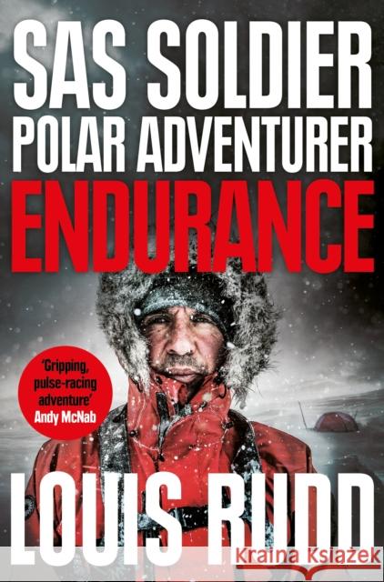 Endurance: SAS Soldier. Polar Adventurer. Decorated Leader Louis Rudd 9781529031768