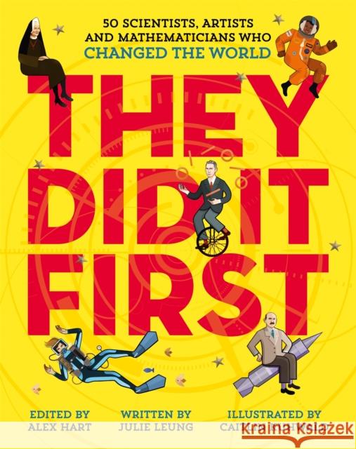 They Did It First. 50 Scientists, Artists and Mathematicians Who Changed the World Julie Leung Caitlin Kuhwald  9781529033182 Macmillan Children's Books