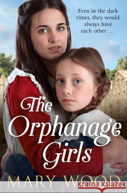 The Orphanage Girls: A moving historical saga about friendship and family Mary Wood 9781529033434 Pan Macmillan