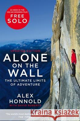 Alone on the Wall: Alex Honnold and the Ultimate Limits of Adventure Honnold, Alex; Roberts, David 9781529034424 Pan Macmillan