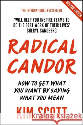 Radical Candor: Fully Revised and Updated Edition: How to Get What You Want by Saying What You Mean Kim Scott 9781529038347 Pan Macmillan