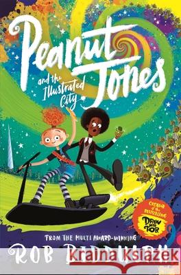 Peanut Jones and the Illustrated City: from the creator of Draw with Rob Rob Biddulph 9781529040531