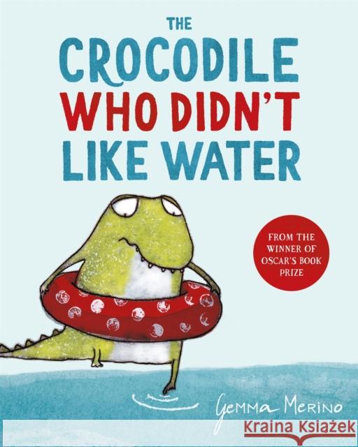 The Crocodile Who Didn't Like Water Gemma Merino 9781529044744