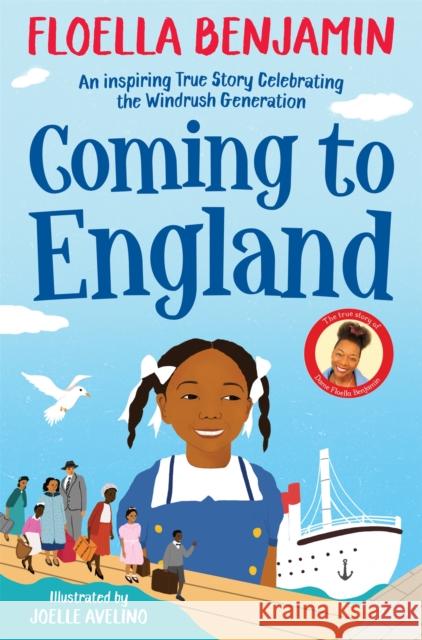 Coming to England: An Inspiring True Story Celebrating the Windrush Generation Floella Benjamin 9781529045444 Pan Macmillan