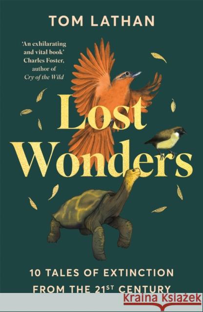 Lost Wonders: 10 Tales of Extinction from the 21st Century Tom Lathan 9781529047950