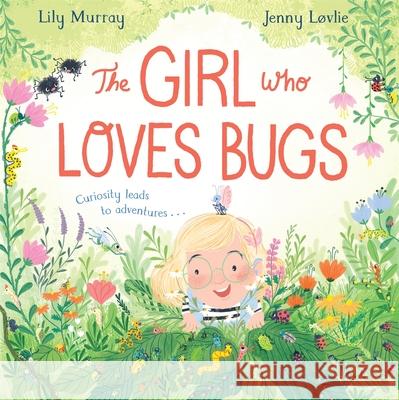 The Girl Who LOVES Bugs Lily Murray 9781529048032