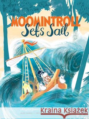Moomintroll Sets Sail Tove Jansson Alex Haridi Cecilia Davidsson 9781529048391 Macmillan Children's Books