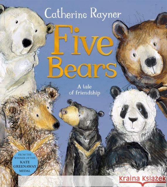 Five Bears: A Tale of Friendship Catherine Rayner 9781529051278