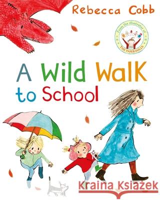 A Wild Walk to School Rebecca Cobb 9781529051315 Pan Macmillan