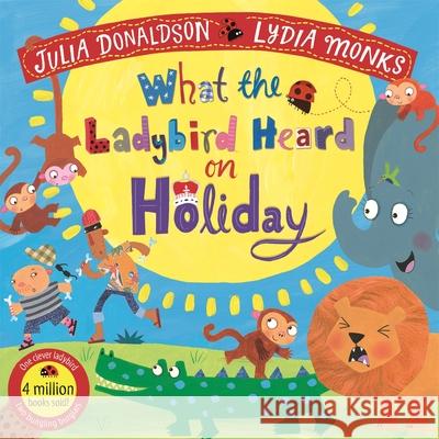 What the Ladybird Heard on Holiday Donaldson, Julia 9781529051421 Pan Macmillan